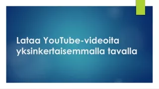 Lataa YouTube-videoita yksinkertaisemmalla tavalla