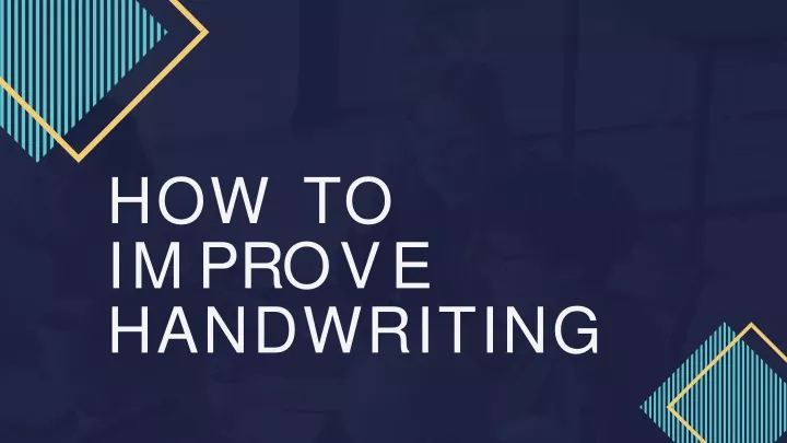 how to i m p r o v e handwriting