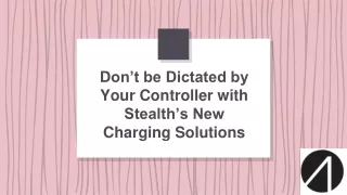 Don’t be Dictated by Your Controller with Stealth’s New Charging Solutions