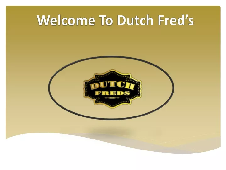 welcome to dutch fred s