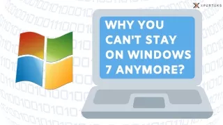 Why you can't stay on windows 7 anymore?