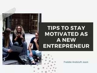 Freddie Andalaft Joost: Tips to Stay Motivated as a new Entrepreneur