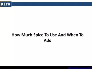 how much spice to use and when to add