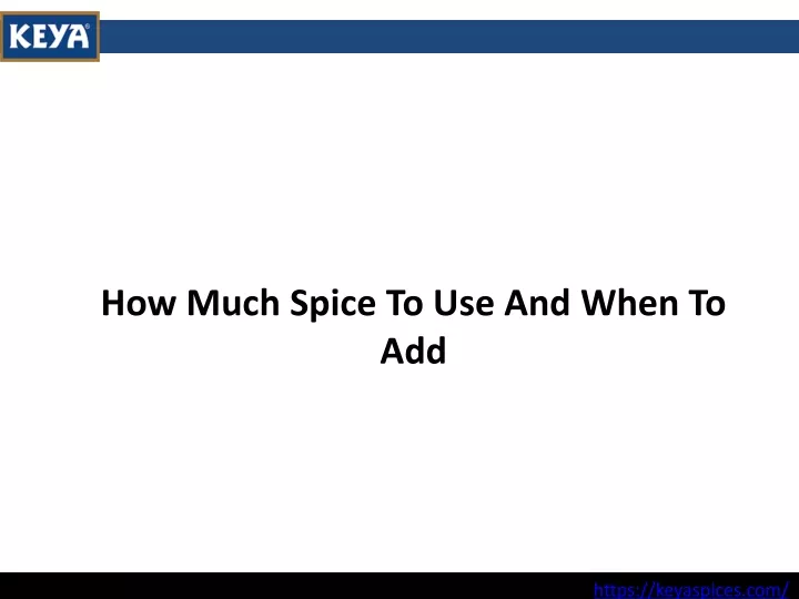 how much spice to use and when to add
