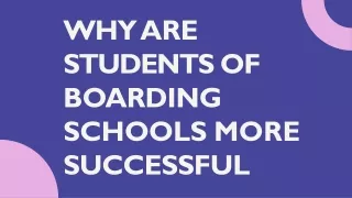 WHY ARE STUDENTS OF BOARDING SCHOOLS MORE SUCCESSFUL