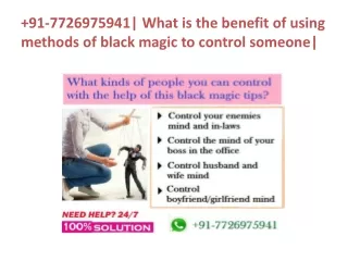 91-7726975941| What is the benefit of using methods of black magic to control someone|