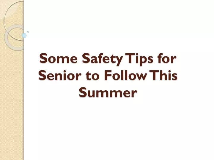 some safety tips for senior to follow this summer