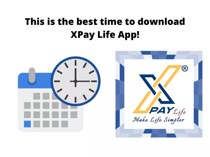 this is the best time to download xpay life app