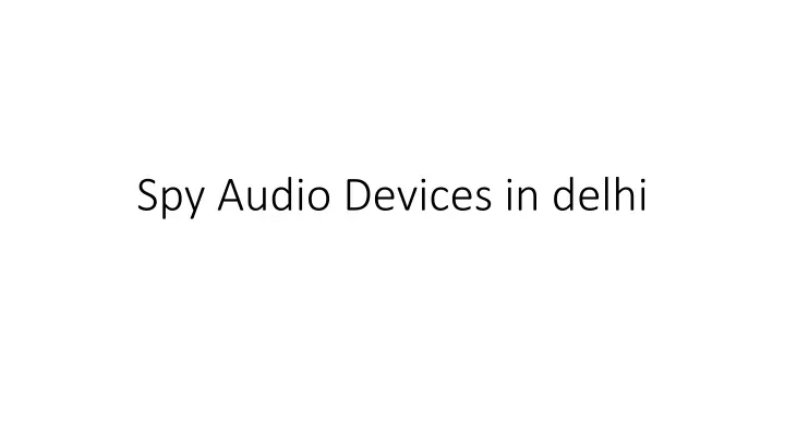 spy audio devices in delhi