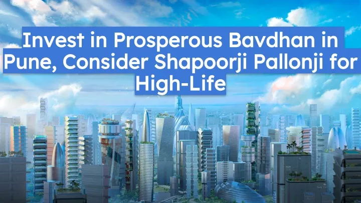 invest in prosperous bavdhan in pune consider shapoorji pallonji for high life