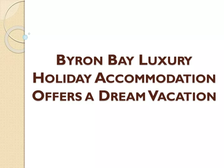 byron bay luxury holiday accommodation offers a dream vacation