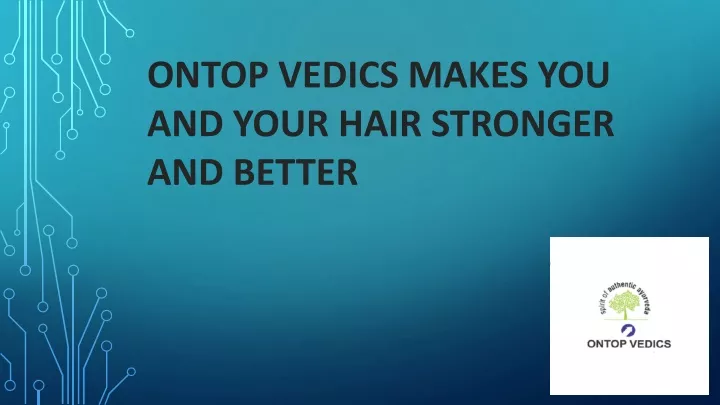 ontop vedics makes you and your hair stronger and better