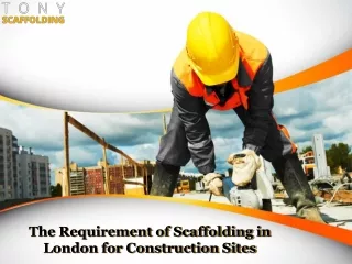 The Requirement of Scaffolding in London for Construction Sites