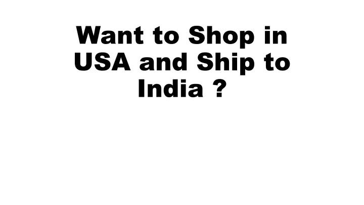 want to shop in usa and ship to india