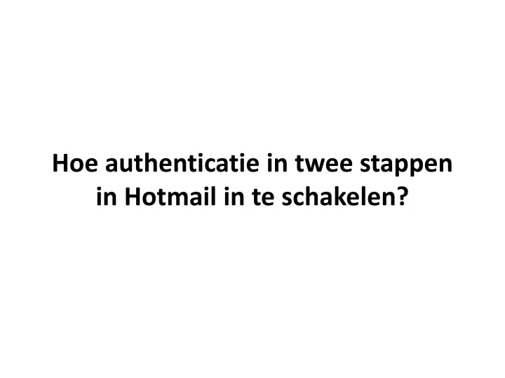 hoe authenticatie in twee stappen in hotmail in te schakelen