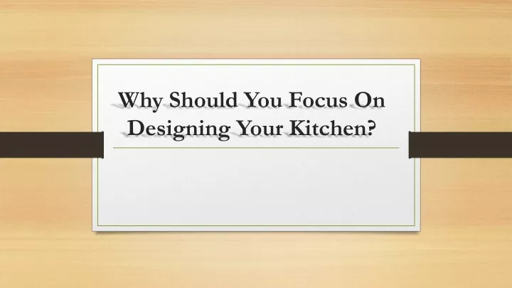 why should you focus on designing your kitchen