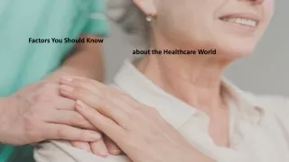 Factors You Should Know about the Healthcare World