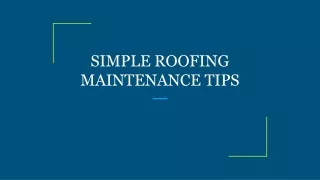 SIMPLE ROOFING MAINTENANCE TIPS