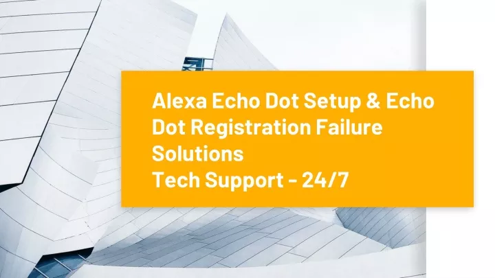 alexa echo dot setup echo dot registration failure solutions tech support 24 7