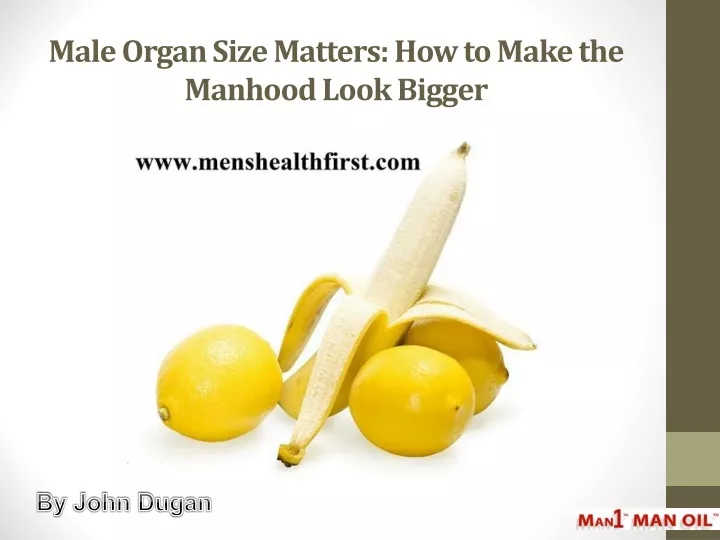 male organ size matters how to make the manhood look bigger