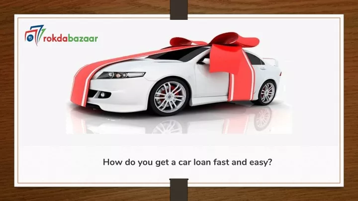 how do you get a car loan fast and easy