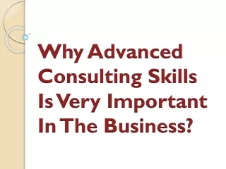 why advanced consulting skills is very important in the business