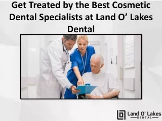 Get Treated by the Best Cosmetic Dental Specialists at Land O’ Lakes Dental