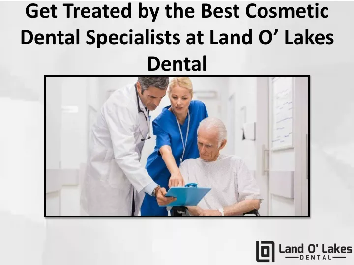 get treated by the best cosmetic dental specialists at land o lakes dental