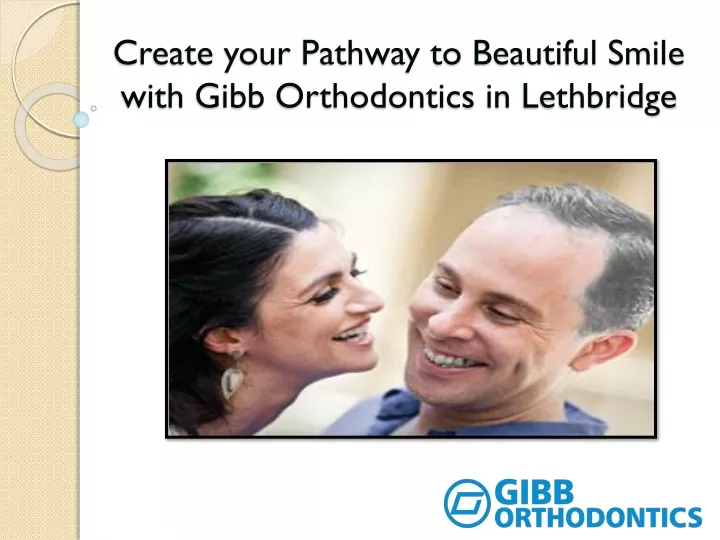 create your pathway to beautiful smile with gibb orthodontics in lethbridge