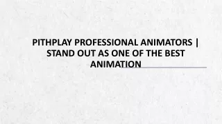 Pithplay Professional Animators | Stand Out As One Of The Best Animation