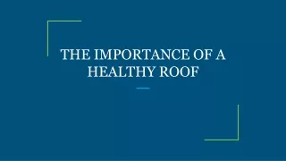 THE IMPORTANCE OF A HEALTHY ROOF