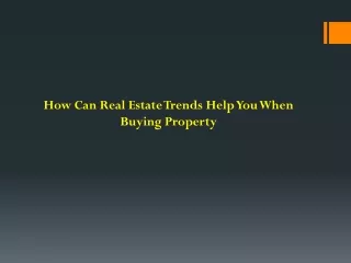 How Can Real Estate Trends Help You When Buying Property