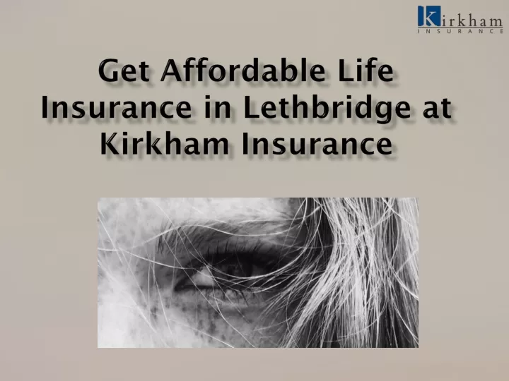 get affordable life insurance in lethbridge at kirkham insurance