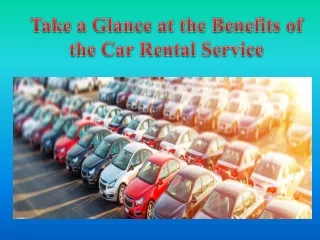 Take a Glance at the Benefits of the Car Rental Service