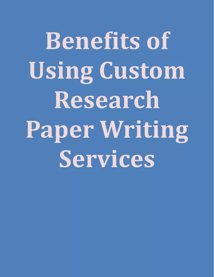 benefits of using custom research paper writing