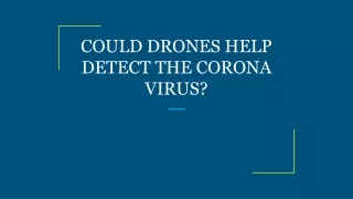 COULD DRONES HELP DETECT THE CORONA VIRUS?