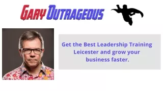 Get the Best Leadership Training Leicester - GaryOutrageous