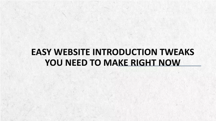 easy website introduction tweaks you need to make right now