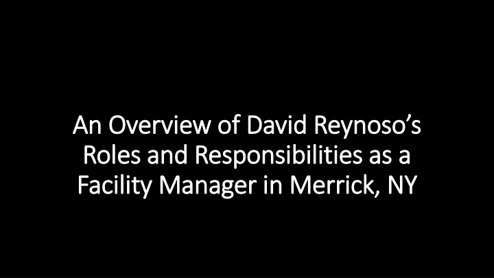 an overview of david reynoso s roles and responsibilities as a facility manager in merrick ny