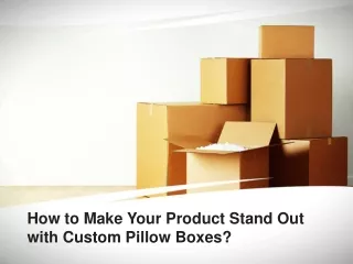 How to Make Your Product Stand Out with Custom Pillow Boxes?