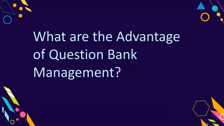 what a re the advantage of question bank