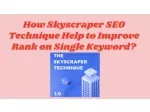A Effective Way to Improve Ranking on Single Keyword:  Skyscraper SEO Technique