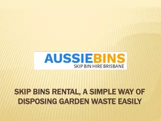 Skip Bins Rental, A Simple Way of Disposing Garden Waste Easily
