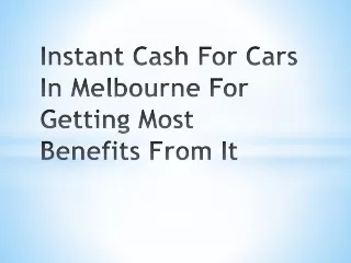 Instant Cash For Cars In Melbourne For Getting Most Benefits From It