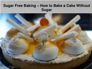 How to Bake a Cake Without Sugar