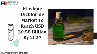 Ethylene Dichloride Market Segmentation and Future Forecasts to 2027