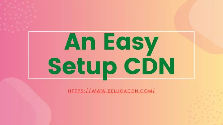 an easy setup cdn https www belugacdn com