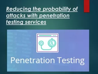 Reducing the probability of attacks with penetration testing services