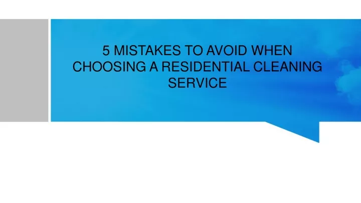 5 mistakes to avoid when choosing a residential cleaning service