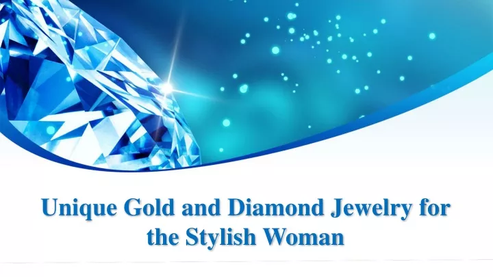 unique gold and diamond jewelry for the stylish woman